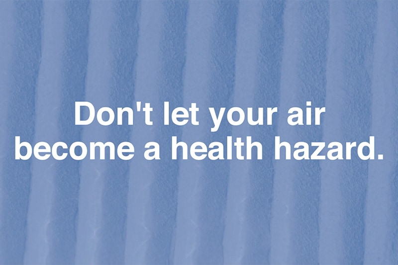 Video - Replace Your Air Filter. White text over blue background reading, "Don't let your air become a health hazard.”